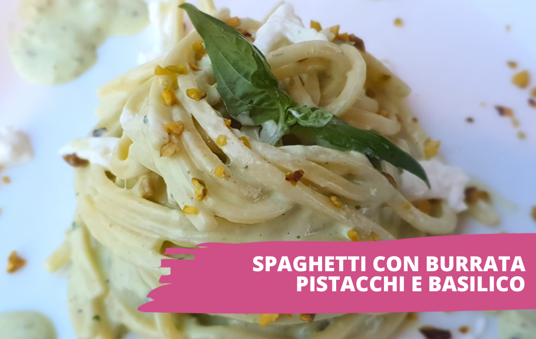 spaghetti burrata pistacchi e basilico